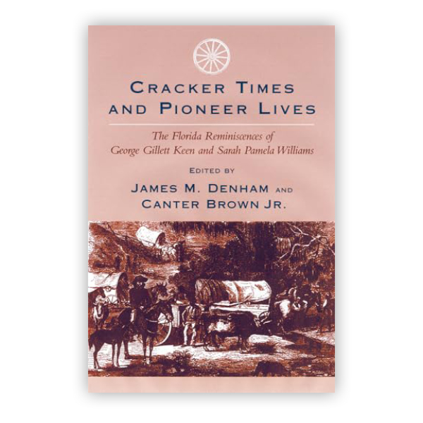  Book: Cracker Times and Pioneer Lives: The Florida Reminiscences of George Gillett Keen and Sarah Pamela Williams