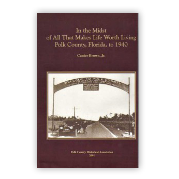  Book: In the Midst of All That Makes Life Worth Living: Polk County, Florida, to 1940