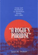 Book: "A Rogue's Paradise" Crime and Punishment in Antebellum Florida, 1821-1861